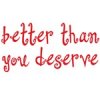 Buy better than you deserve T-Shirts, Apparel, and Gifts